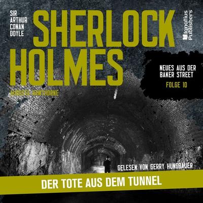 Sherlock Holmes: Der Tote aus dem Tunnel (Neues aus der Baker Street, Folge 10) - Arthur Conan Doyle,Augusta Hawthorne, Audio, 9783711931047