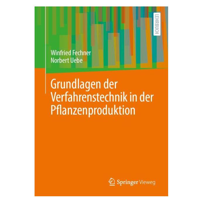 Springer Grundlagen der Verfahrenstechnik in der Pflanzenproduktion (Deutsch, Hardcover, Norbert Uebe, Winfried Fechner) (57304190)