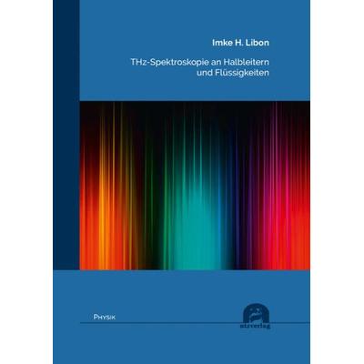 THz-Spektroskopie an Halbleitern und Flüssigkeiten, Taschenbuch von Imke H. Libon, Utzverlag GmbH, 978-3-8316-8642-1