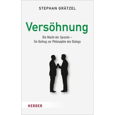 Versöhnung, Gebundene Ausgabe von Stephan Grätzel, Herder, 978-3-451-37532-3