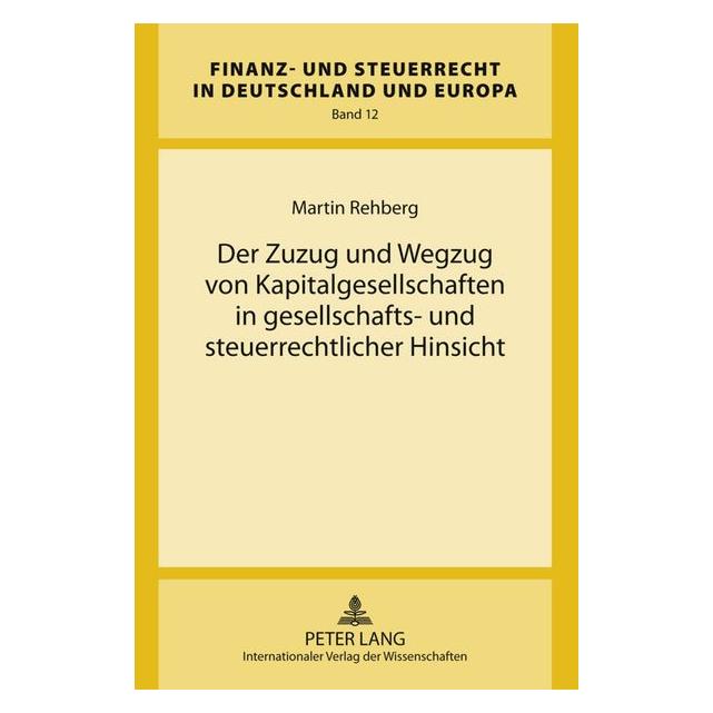 Peter Lang Der Zuzug und Wegzug von Kapitalgesellschaften in gesellschafts- und steuerrechtlicher Hinsicht (Deutsch, Hardcover, Martin Rehberg) (9334885)