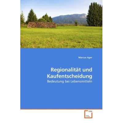 Regionalität und Kaufentscheidung, Taschenbuch von Marcus Ager, VDM, 978-3-639-23616-3