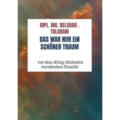 Das War Nur ein schöner Traum, Taschenbuch von Dipl. Ing. Delshad . Talabani, Bookmundo Direct, 978-94-6398-277-1