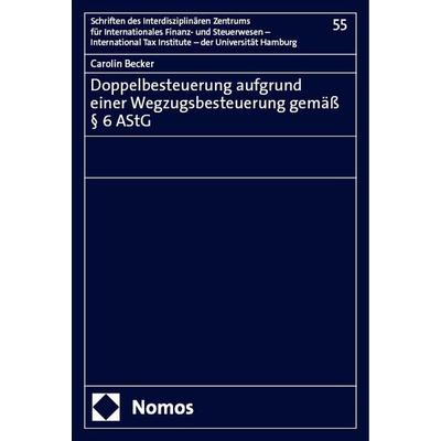 Doppelbesteuerung aufgrund einer Wegzugsbesteuerung gemäß § 6 AStG, Taschenbuch von Carolin Becker, Nomos, 978-3-7560-1854-3