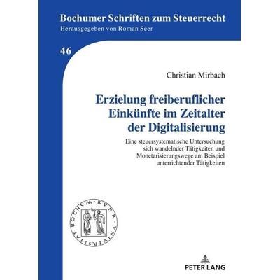 Erzielung freiberuflicher Einkünfte im Zeitalter der Digitalisierung, Gebundene Ausgabe von Christian Mirbach, Peter Lang GmbH, Internationaler Verlag