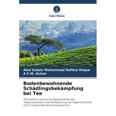 Bodenbewohnende Schädlingsbekämpfung bei Tee, Taschenbuch von Abul Kalam Mohammad Rafikul Hoque,A. F. M. Aslam, Verlag Unser Wissen, 978-620-3-39821-2