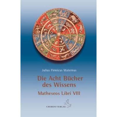 Die acht Bücher des Wissens, Gebundene Ausgabe von Julius Firmicus Maternus, Chiron, 978-3-89997-171-2