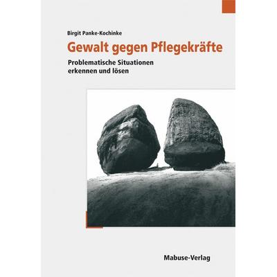 Gewalt gegen Pflegekräfte, Taschenbuch von Birgit Panke-Kochinke, Mabuse, 978-3-938304-81-5