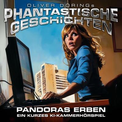 Phantastische Geschichten, Pandoras Erben - ein KI Hörspiel - Oliver Döring, Audio, 4251489305995
