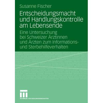 Entscheidungsmacht und Handlungskontrolle am Lebensende, Taschenbuch von Susanne Fischer, VS Verlag für Sozialwissenschaften, 978-3-531-15866-2