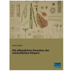 Die pflanzlichen Parasiten des menschlichen Körpers, Fachbücher von Ernst Hallier