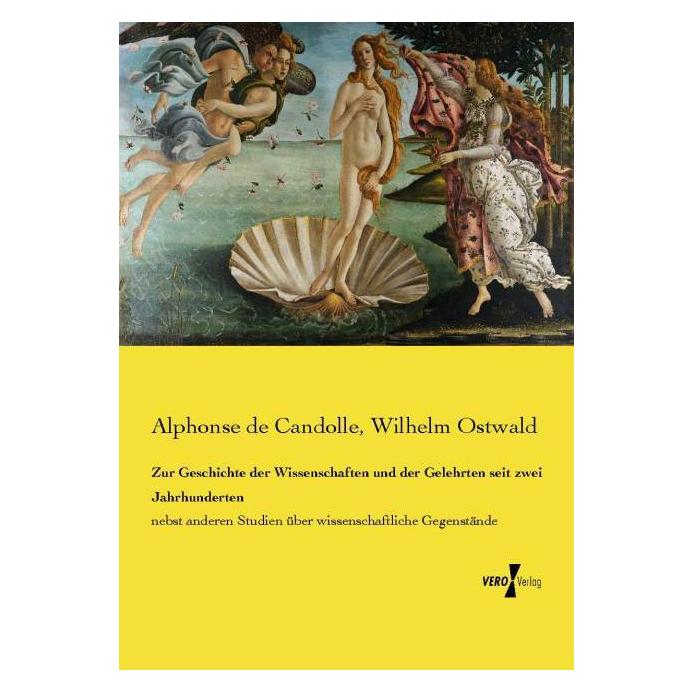 Vero Zur Geschichte der Wissenschaften und der Gelehrten seit zwei Jahrhunderten (Deutsch, Softcover, Alphonse de Candolle, Wilhelm Ostwald) (55583183)