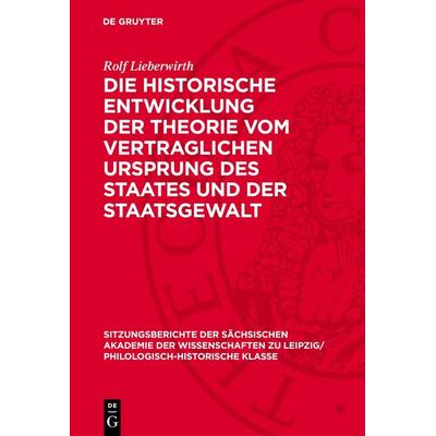 Die historische Entwicklung der Theorie vom vertraglichen Ursprung des Staates und der Staatsgewalt, Gebundene Ausgabe von Rolf Lieberwirth, De