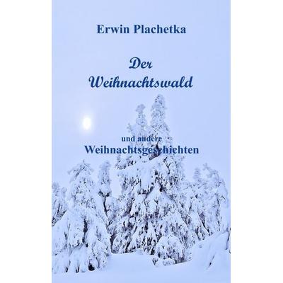 Der Weihnachtswald, Taschenbuch von Erwin Plachetka, Twentysix Epic, 978-3-7407-3223-3
