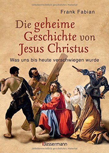Frank Fabian - Die geheime Geschichte von Jesus Christus: Was uns bis heute verschwiegen wurde - Preis vom 30.09.2026 22:30:23 h