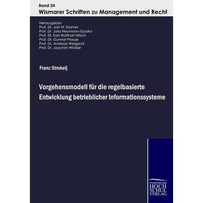 Vorgehensmodell für die regelbasierte Entwicklung betrieblicher Informationssysteme, Taschenbuch von Franz Strukelj, EHV Academicpress,