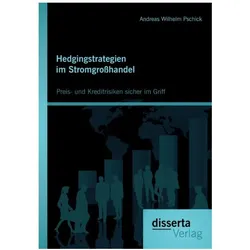 Hedgingstrategien im Stromgrosshandel: Preis- und Kreditrisiken sicher im Griff, Fachbücher von Andreas W. Pschick