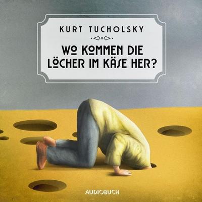 Wo kommen die Löcher im Käse her? - Kurt Tucholsky, Audio, 9783899646986