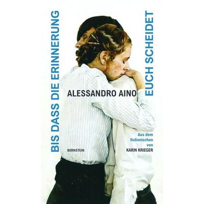 Bis dass die Erinnerung euch scheidet, Gebundene Ausgabe von Alessandro Aino, Bernstein-Verlag, 978-3-945426-75-3