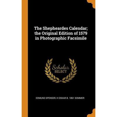 The Shepheardes Calendar; The Original Edition of 1579 in Photographic Facsimile, Gebundene Ausgabe von Edmund Spenser,H. Oskar B. Sommer, Franklin