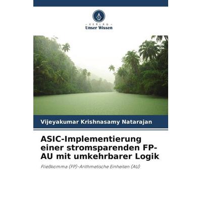 ASIC-Implementierung einer stromsparenden FP-AU mit umkehrbarer Logik, Taschenbuch von Vijeyakumar Krishnasamy Natarajan, Verlag Unser Wissen,