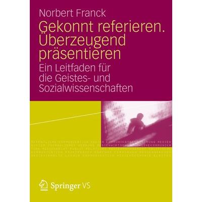 Gekonnt referieren. Überzeugend präsentieren, Taschenbuch von Norbert Franck, VS Verlag für Sozialwissenschaften, 978-3-531-18156-1