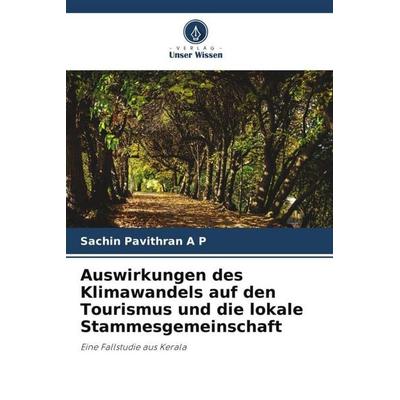 Auswirkungen des Klimawandels auf den Tourismus und die lokale Stammesgemeinschaft, Taschenbuch von Sachin Pavithran A. P., Verlag Unser Wissen,