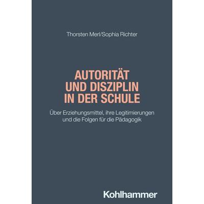 Autorität und Disziplin in der Schule, Taschenbuch von Thorsten Merl,Sophia Richter, Kohlhammer, 978-3-17-046351-6