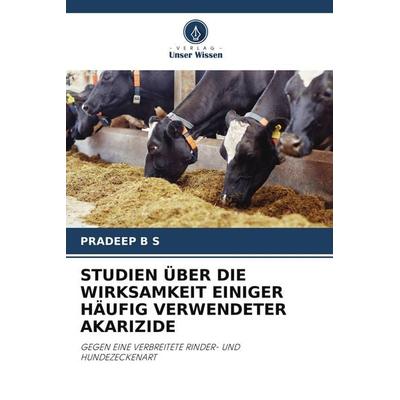 STUDIEN ÜBER DIE WIRKSAMKEIT EINIGER HÄUFIG VERWENDETER AKARIZIDE, Taschenbuch von Pradeep B. S., Verlag Unser Wissen, 978-620-5-36361-4