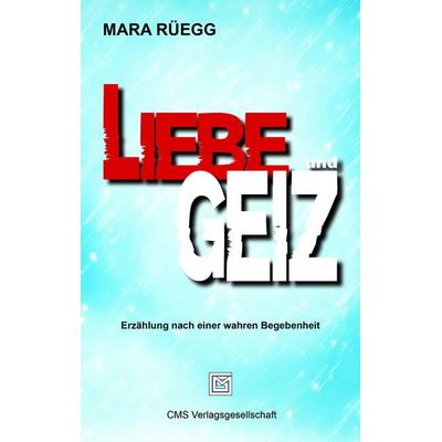 Liebe und Geiz, Paperback von Mara Rüegg, CMS Verlagsgesellschaft, 978-3-03827-035-5