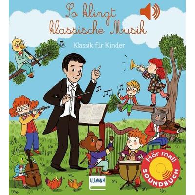 So klingt klassische Musik, Gebundene Ausgabe von Emilie Collet, Ullmann Medien, 978-3-7415-2545-2