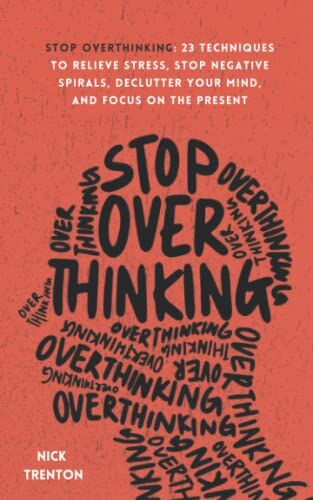 Nick Trenton - Stop Overthinking: 23 Techniques to Relieve Stress, Stop Negative Spirals, Declutter Your Mind, and Focus on the Present (The Path to Calm, Band 1) - Preis vom 10.10.2026 11:48:34 h