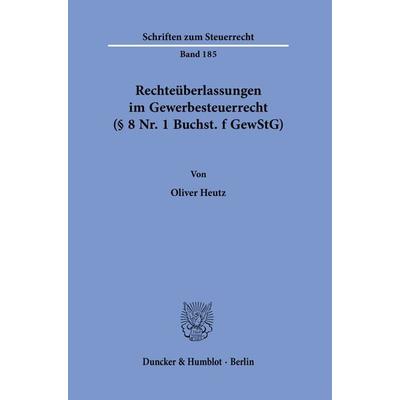 Rechteüberlassungen im Gewerbesteuerrecht (§ 8 Nr. 1 Buchst. f GewStG)., Gebundene Ausgabe von Oliver Heutz, Duncker & Humblot, 978-3-428-18896-3