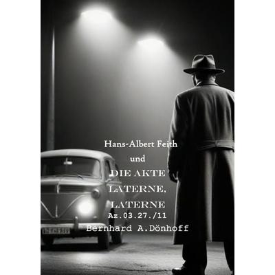 Hans-Albert Feith und... / Hans-Albert Feith und die Akte Laterne, Laterne, Taschenbuch von Bernhard Dönhoff, Epubli, 978-3-7598-9151-8