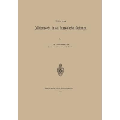 Ueber das Collationsrecht in den französischen Coutumes, Taschenbuch von Josef Kohler, Springer Berlin, 978-3-662-31826-3