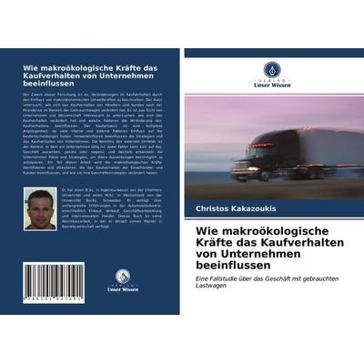 Wie makroökologische Kräfte das Kaufverhalten von Unternehmen beeinflussen, Taschenbuch von Christos Kakazoukis, Verlag Unser Wissen,