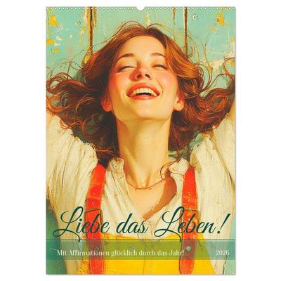 Liebe das Leben! Mit Affirmationen glücklich durch das Jahr! (Wandkalender 2026 DIN A2 hoch), CALVENDO Monatskalender
