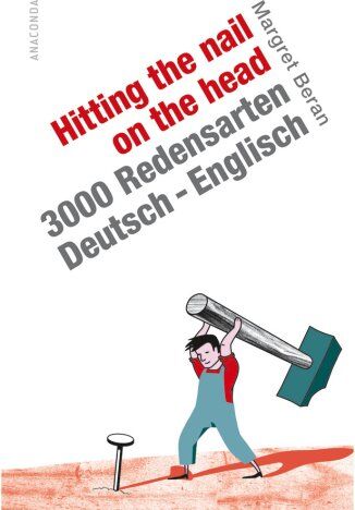 Margret Beran - Hitting the Nail on the Head. 3000 Redensarten Deutsch-Englisch - Preis vom 30.09.2026 09:01:18 h