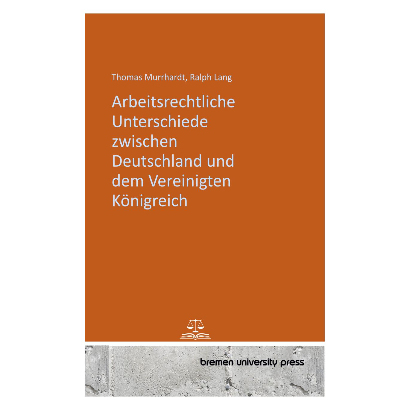 Bremen University Arbeitsrechtliche Unterschiede zwischen Deutschland und dem Vereinigten Königreich (Deutsch, Softcover, Ralph Lang, Thomas Murrhardt) (57083426)