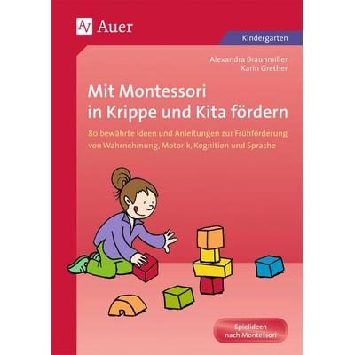 Mit Montessori in Krippe und Kita fördern, Taschenbuch von Alexandra Braunmiller,Karin Grether, Auer Verlag in der AAP Lehrerwelt GmbH,