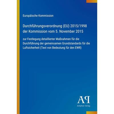 Durchführungsverordnung (EU) 2015/1998 der Kommission vom 5. November 2015, Taschenbuch von Europäische Kommission, Antiphon Verlag, 978-3-387-94070-1