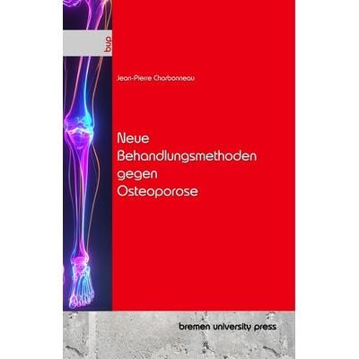 Neue Behandlungsmethoden gegen Osteoporose, Taschenbuch von Jean-Pierre Charbonneau, Bremen University Press, 978-3-691-73140-8