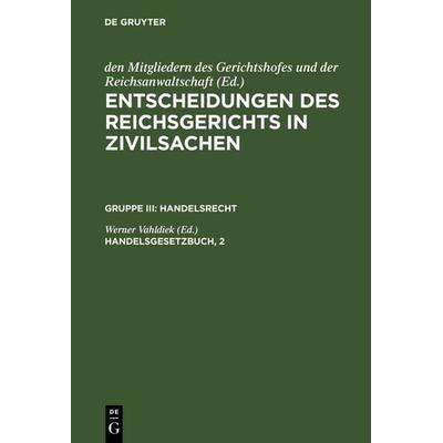 Entscheidungen des Reichsgerichts in Zivilsachen. Handelsrecht / Handelsgesetzbuch, 2, Gebundene Ausgabe von , De Gruyter, 978-3-11-098732-4