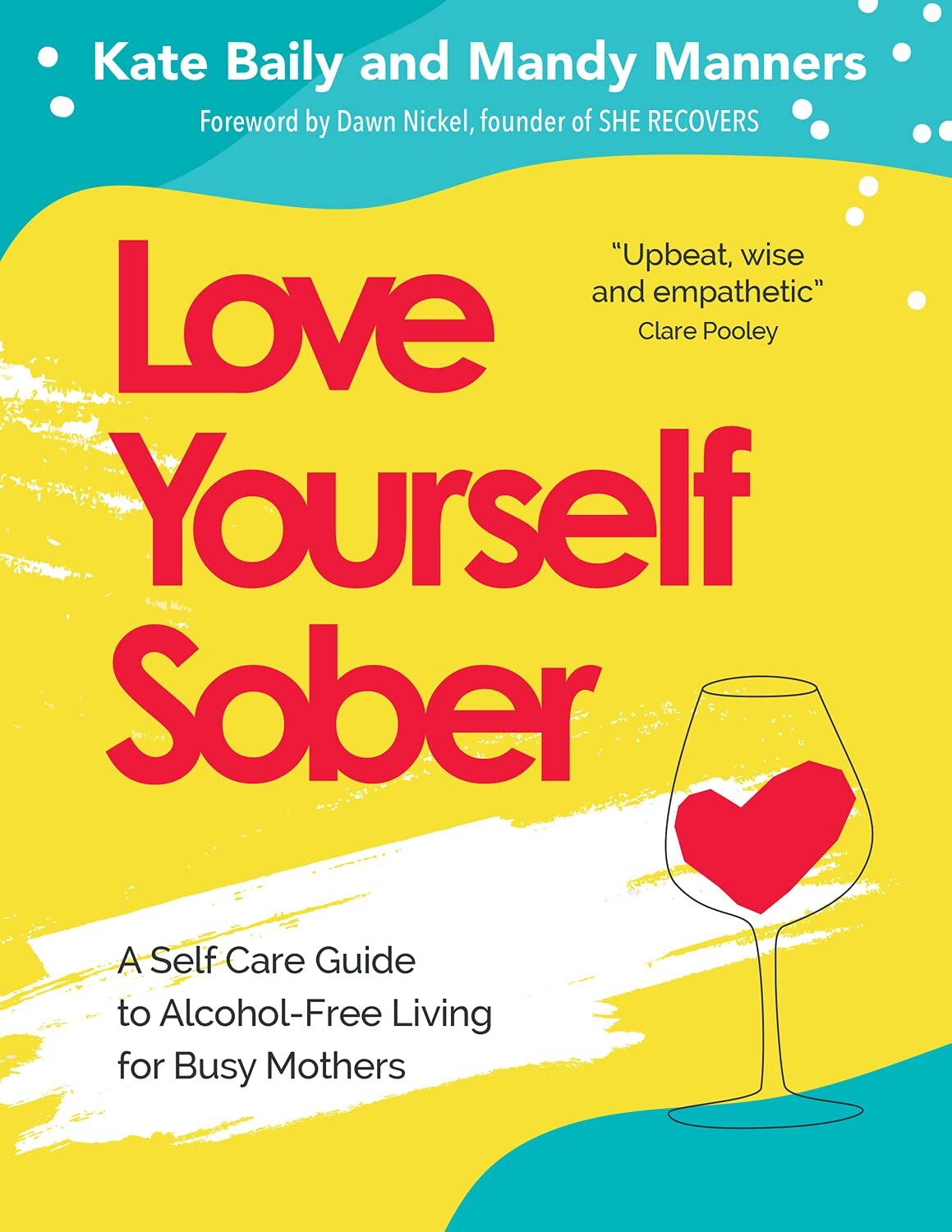 Trigger Publishing Love Yourself Sober by Kate Baily & Mandy Manners - Self Care Guide to Alcohol-Free Living for Busy Mothers - Paperback