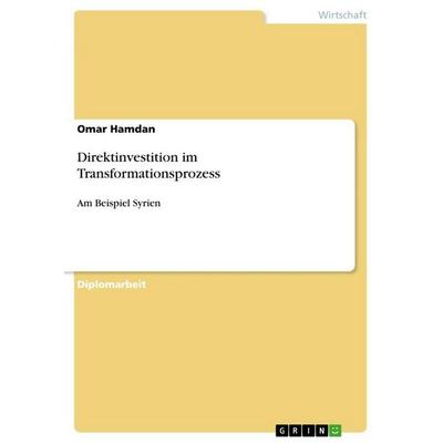 Direktinvestition im Transformationsprozess, Taschenbuch von Omar Hamdan, GRIN, 978-3-640-72529-8