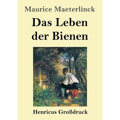 Das Leben der Bienen (Großdruck), Taschenbuch von Maurice Maeterlinck, Henricus - Edition Deutsche Klassik, 978-3-8478-5560-6