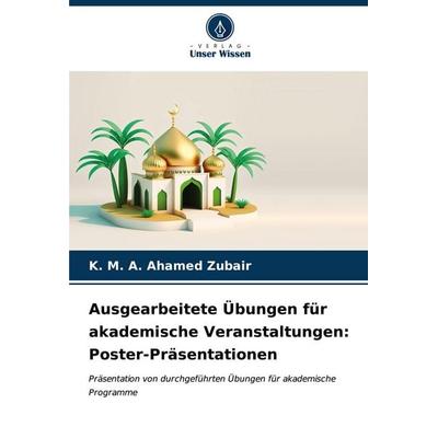 Ausgearbeitete Übungen für akademische Veranstaltungen: Poster-Präsentationen, Taschenbuch von K. Ahamed Zubair, Verlag Unser Wissen,