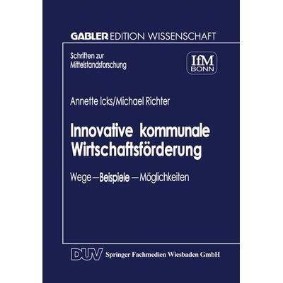 Innovative kommunale Wirtschaftsförderung, Taschenbuch von Annette Icks,Michael Richter, Deutscher Universitätsverlag, 978-3-8244-6931-4