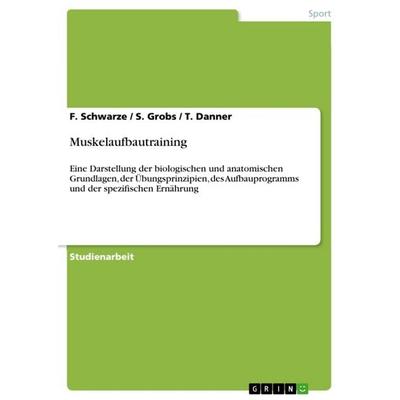 Muskelaufbautraining, Taschenbuch von F. Schwarze,S. Grobs,T. Danner, GRIN, 978-3-640-63297-8