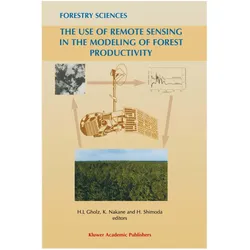 The Use of Remote Sensing in the Modeling of Forest Productivity, Fachbücher von H.L. Gholz, H. Shimoda, Kaneyuki Nakane